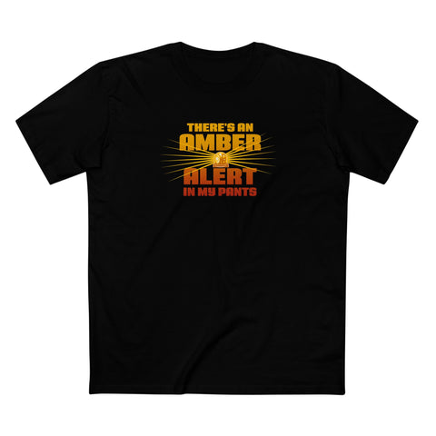 There's An Amber Alert In My Pants - Men's T-Shirt