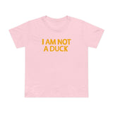 I Am Not A Duck - Women’s T-Shirt