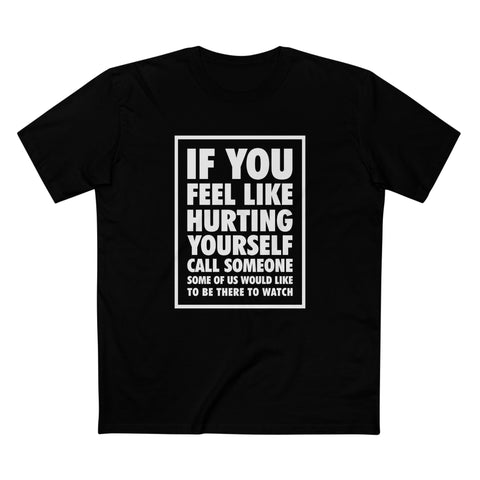 If You Feel Like Hurting Yourself Call Someone - Men's T-Shirt