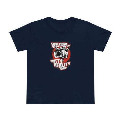 Welcome To My Shitty Reality Show - Women’s T-Shirt