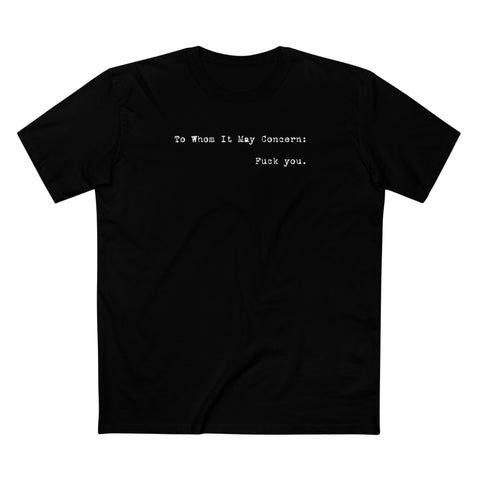 To Whom It May Concern: Fuck You. - Men's T-Shirt