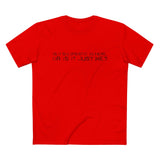 Is It Solipsistic In Here Or Is It Just Me? - Men’s T-Shirt