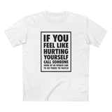 If You Feel Like Hurting Yourself Call Someone - Men's T-Shirt
