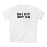 Skin Is Not My Largest Organ - Men's T-Shirt
