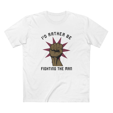 I'd Rather Be Fighting The Man - Men's T-Shirt