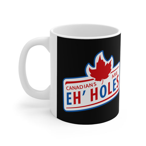 Canadians Are Eh'holes - Mug