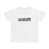 I Didn't Come Here To Impress None Of You Motherfuckers - Women’s T-Shirt