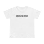 Anyone Need To Earn Money For Rent? - Women’s T-Shirt