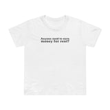 Anyone Need To Earn Money For Rent? - Women’s T-Shirt