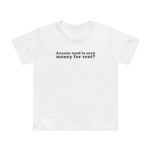 Anyone Need To Earn Money For Rent? - Women’s T-Shirt