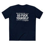 How Do You Say Go Fuck Yourself In English - Men's T-Shirt