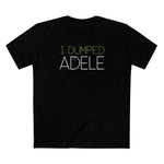 I Dumped Adele - Men's T-Shirt