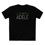 I Dumped Adele - Men's T-Shirt