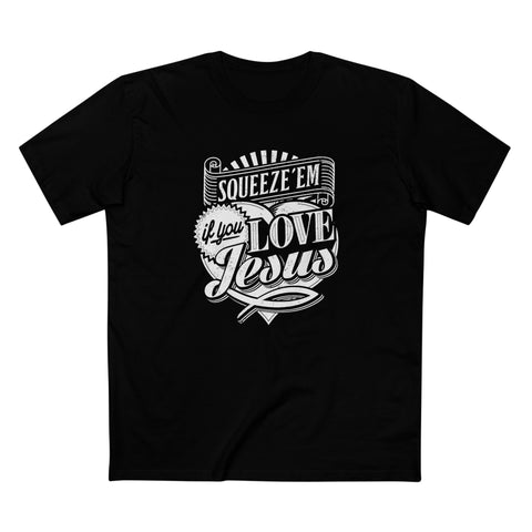 Squeeze 'Em If You Love Jesus - Men's T-Shirt