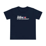 Do We Have To Have A President? - Women’s T-Shirt