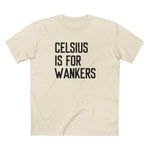 Celsius Is For Wankers - Men's T-Shirt