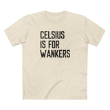 Celsius Is For Wankers - Men's T-Shirt
