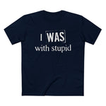 I Was With Stupid - Men’s T-Shirt