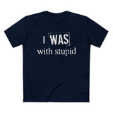 I Was With Stupid - Men’s T-Shirt