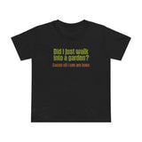 Did I Just Walk Into A Garden? - Women’s T-Shirt