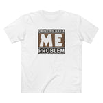 Drinking Has A Me Problem - Men's T-Shirt