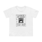 Lost Pet Midget Responds To The Name Tiny Jeff - Women’s T-Shirt