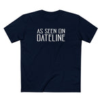 As Seen On Dateline - Men's T-Shirt