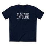 As Seen On Dateline - Men's T-Shirt