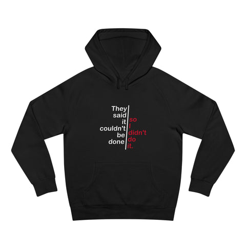 They Said It Couldn't Be Done - So I Didn't Do It. - Hoodie