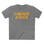 I Am Not A Duck - Men’s T-Shirt