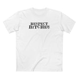 Respect Bitches - Men's T-Shirt