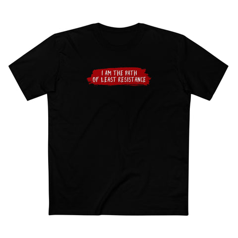 I Am The Path Of Least Resistance - Men's T-Shirt