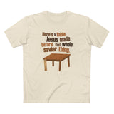 Here's A Table Jesus Made Before That Whole Savior - Men's T-Shirt