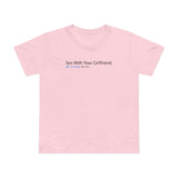 Sex With Your Girlfriend. 74  People Like This. - Women’s T-Shirt