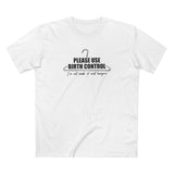 Please Use Birth Control - I'm Not Made Of Coat Hangers - Men's T-Shirt