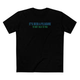 It's Been A Pleasure To Not Talk To You - Men's T-Shirt