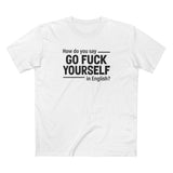 How Do You Say Go Fuck Yourself In English - Men's T-Shirt