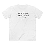 Hey You Yeah You. - Men's T-Shirt