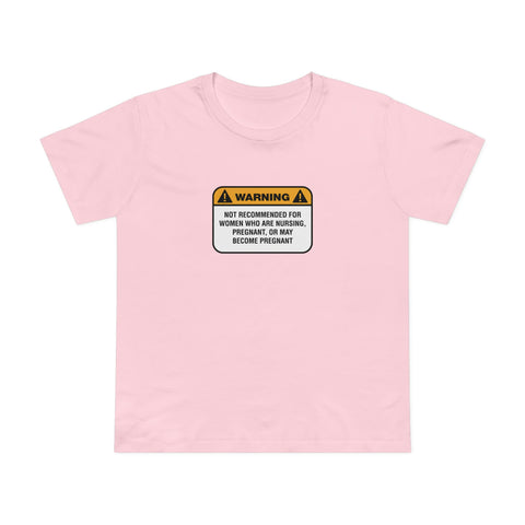 Warning: Not Recommended For Women Who Are Nursing - Women’s T-Shirt