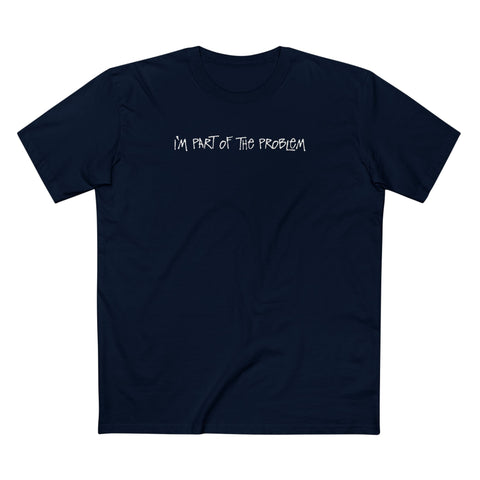 I'm Part Of The Problem - Men's T-Shirt