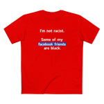 I'm Not Racist. Some Of My Facebook Friends Are Black. - Men's T-Shirt