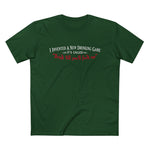 I Invented A New Drinking Game - It's Called Drink Till You'll Fuck Me - Men’s T-Shirt
