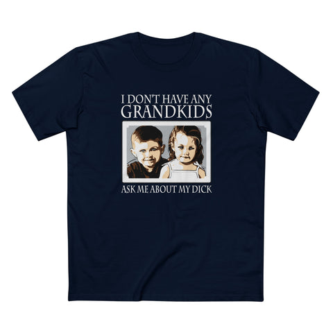 I Don't Have Any Grandkids - Ask Me About My Dick - Men's T-Shirt