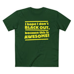 I Hope I Don't Black Out Because This Is Awesome! - Men’s T-Shirt