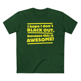 I Hope I Don't Black Out Because This Is Awesome! - Men’s T-Shirt