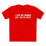I Like My Women Like I Like My Coffee - Ground Up And In The Freezer - Men’s T-Shirt