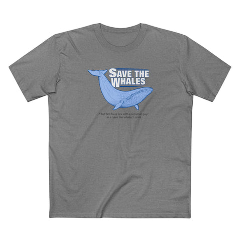 Save The Whales - But First Have Sex With A Sensitive Guy In A 'save The Whales' T-Shirt - Men's T-Shirt