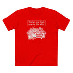 Dude My Dad Made This Shit - Men's T-Shirt