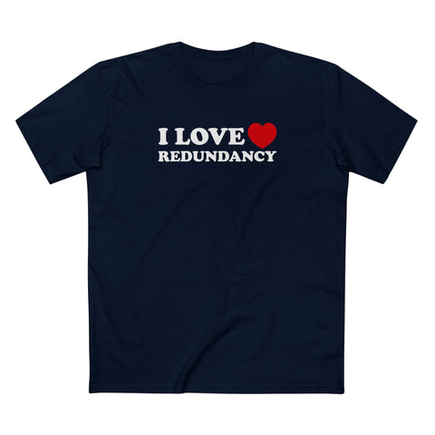 I Love (Heart) Redundancy - Men's T-Shirt