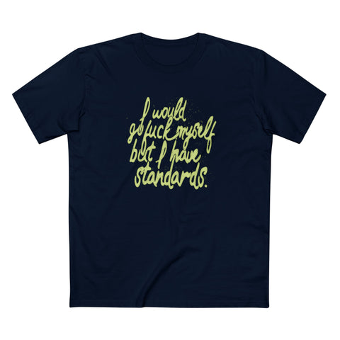 I Would Go Fuck Myself But I Have Standards. - Men's T-Shirt